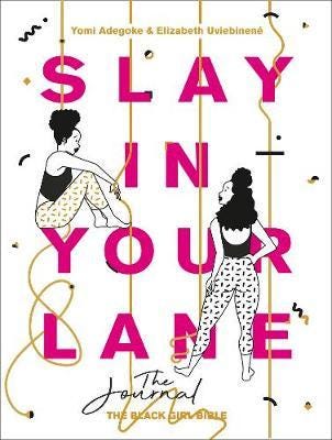 Slay In Your Lane: The Journal Av Yomi Adegoke, Elizabeth Uviebinene