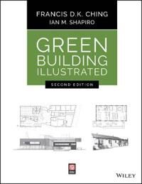 Green Building Illustrated Av Francis D. K. (University Of Washington Seattle Wa) Ching, Ian M. (Cornell University Shapiro, Tompkins-Cortland Communi