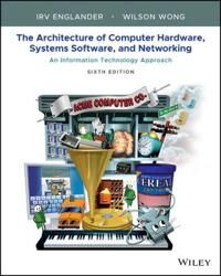 The Architecture Of Computer Hardware, Systems Software, And Networking Av Irv (Bentley College) Englander, Wilson Wong