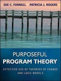 Purposeful Program Theory Av Sue C. Funnell, Patricia J. Rogers