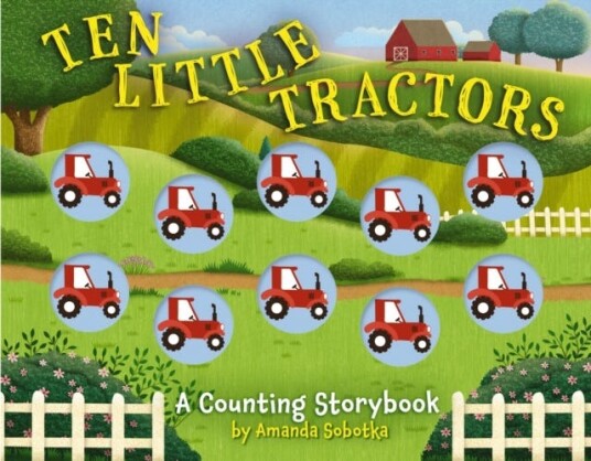 Ten Little Tractors A Counting Storybook Ten Little Tractors A Counting Storybook