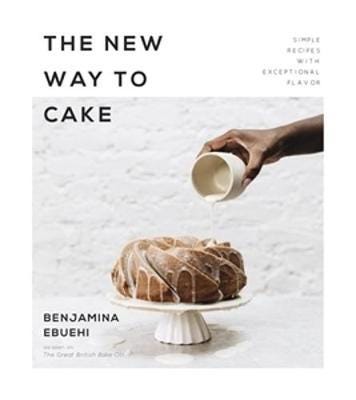 The New Way to Cake Simple Recipes with Exceptional Flavor