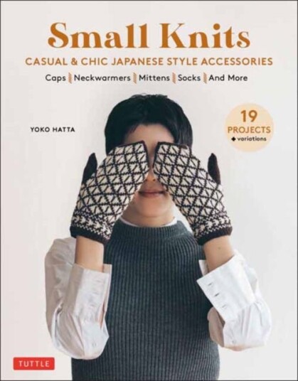 Small Knits Casual & Chic Japanese Style Accessories (19 Projects + variations)