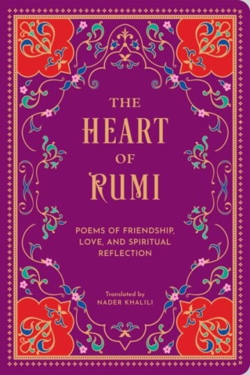 The Heart of Rumi Poems of Friendship Love and Spiritual Reflection