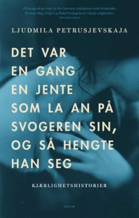Det Var En Gang En Jente Som La An På Svogeren Sin, Og Så Hengte Han Seg Av Ljudmila Petru¿evskaja
