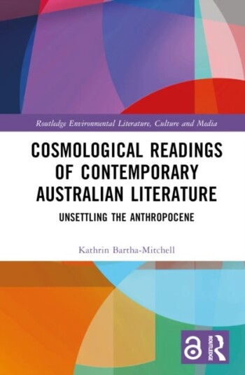 Cosmological Readings of Contemporary Australian Literature  Unsettling the Anthropocene