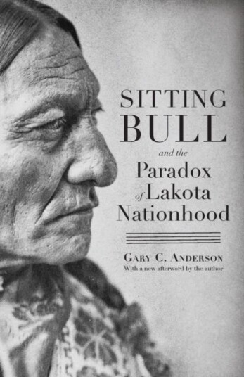 Sitting Bull And The Paradox Of Lakota Nationhood Av Gary C. Anderson