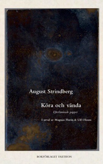 Köra Och Vända: Strindbergs Efterlämnade Papper Av August Strindberg