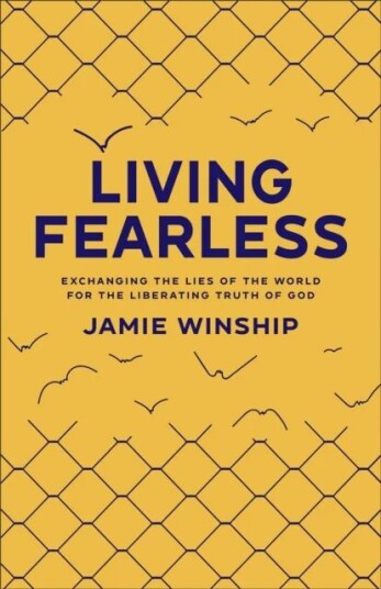 Living Fearless ¿ Exchanging The Lies Of The World For The Liberating Truth Of God Av Jamie Winship