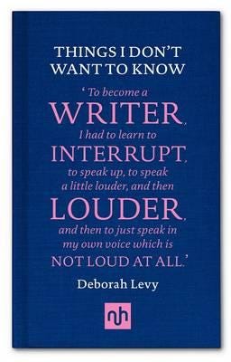 Things I Don'T Want To Know: A Response To George Orwell'S Why I Write Av Deborah Levy
