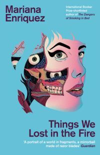 Things We Lost In The Fire Av Mariana Enriquez Things We Lost In The Fire Av Mariana Enriquez