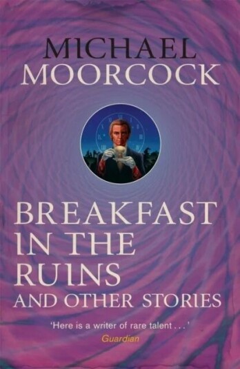 Breakfast In The Ruins And Other Stories Av Michael Moorcock