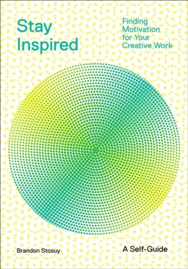 Stay Inspired: Cultivating Curiosity And Growing Your Ideas (A Self-Guide) Av Brandon Stosuy