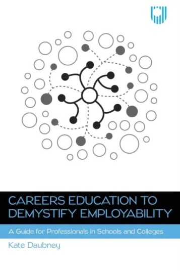 Careers Education To Demystify Employability: A Guide For Professionals In Schools And Colleges Av Kate Daubney