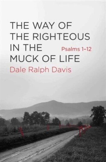 The Way Of The Righteous In The Muck Of Life Av Dale Ralph Davis