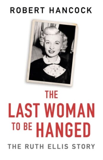 The Last Woman to be Hanged  The Ruth Ellis Story