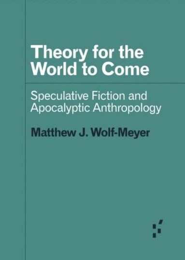 Theory For The World To Come Av Matthew J. Wolf-Meyer
