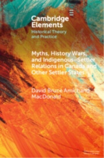 Myths History Wars and Indigenous Settler Relations in Canada and Other Settler States Myths History Wars and Indigenous Settler Relations in Canada and Other Settler States
