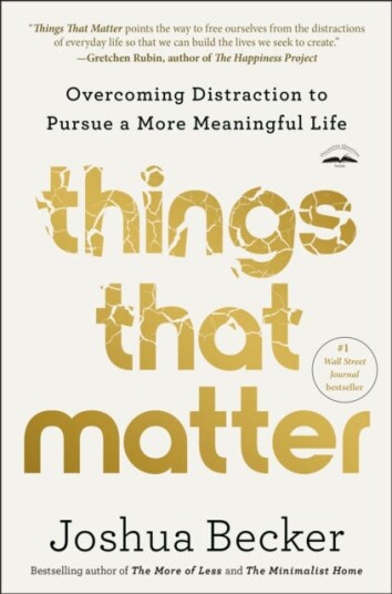 Things That Matter Overcoming Distraction to Pursue a More Meaningful Life Things That Matter Overcoming Distraction to Pursue a More Meaningful Life