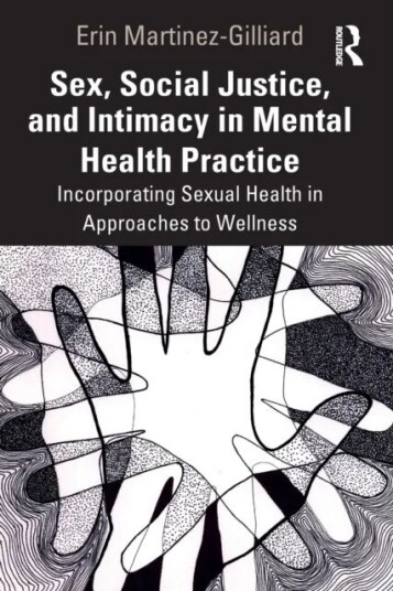 Sex, Social Justice, And Intimacy In Mental Health Practice Av Erin Martinez-Gilliard