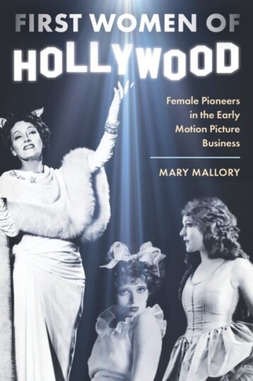 First Women of Hollywood Female Pioneers in the Early Motion Picture Business