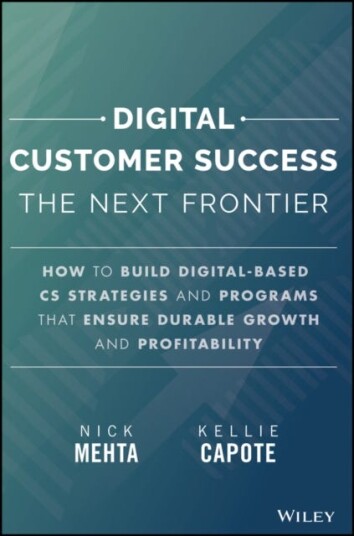 Digital Customer Success Why the Next Frontier of CS is Digital and How You Can Leverage it to Drive Durable Growth