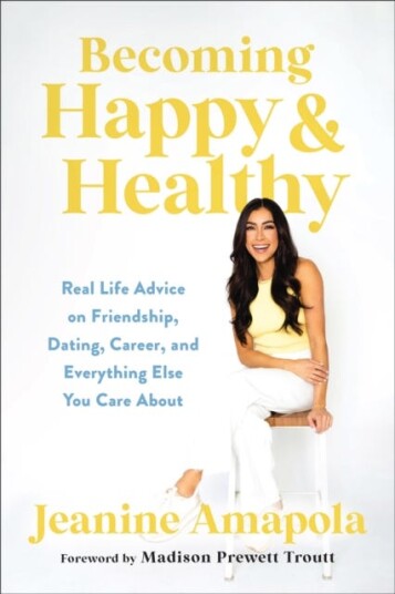Becoming Happy & Healthy Real Life Advice on Friendship, Dating, Career, and Everything Else You Care About