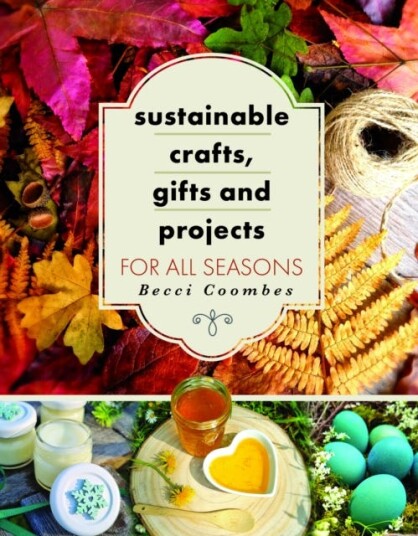 Sustainable Crafts, Gifts And Projects For All Seasons Av Becci Coombes