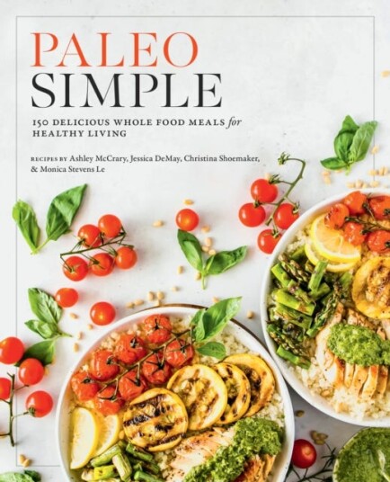 Paleo Simple 150 Delicious Whole Food Meals for Healthy Living Paleo Simple 150 Delicious Whole Food Meals for Healthy Living