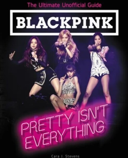 BLACKPINK: Pretty Isn't Everything (The Ultimate Unofficial Guide) av Cara J. Stevens