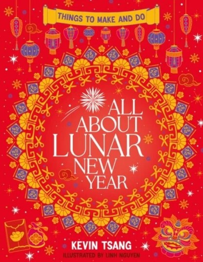 All About Lunar New Year: Things To Make And Do Av Kevin Tsang