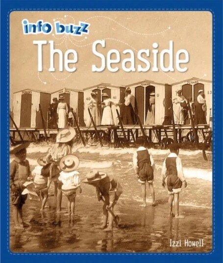 Info Buzz: History: The Seaside Av Izzi Howell Info Buzz: History: The Seaside Av Izzi Howell