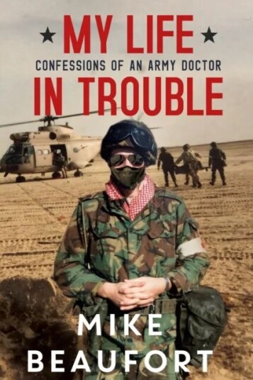 My Life in Trouble - Confessions of an Army Doctor av Mike Beaufort My Life in Trouble - Confessions of an Army Doctor av Mike Beaufort