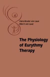 The Physiology Of Eurythmy Therapy Av Hans-Broder And Elke E. Von Laue