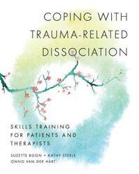 Coping with Trauma–Related Dissociation – Skills Training for Patients and Therapists  Skills Training for Patients and Therapists