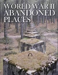 World War Ii Abandoned Places Av Michael Kerrigan