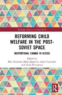 Kulmala Meri Reforming Child Welfare in the Post-Soviet Space