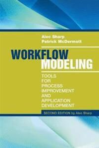 Workflow Modeling: Tools For Process Improvement And Applications, Second Edition Av Patrick Mcdermott, Alec Sharp Workflow Modeling: Tools For Process Improvement And Applications, Second Edition Av Patrick Mcdermott, Alec Sharp