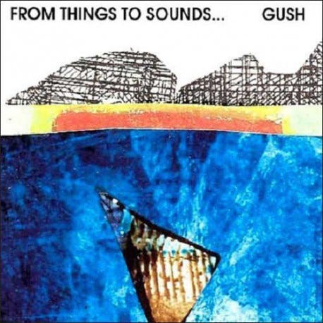 Gush From Things To Sounds CD Gush From Things To Sounds CD