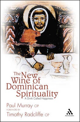 The New Wine Of Dominican Spirituality Av Dr Paul (Angelicum University Italy) Murray Op