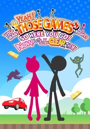 YEAH! YOU WANT "THOSE GAMES," RIGHT? SO HERE YOU GO! NOW LET'S SEE YOU CLEAR THEM! PC