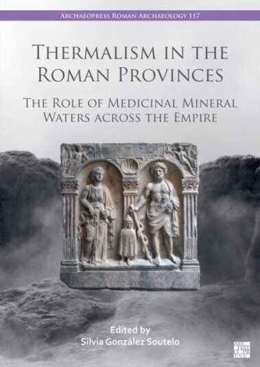 Thermalism in the Roman Provinces  The Role of Medicinal Mineral Waters across the Empire