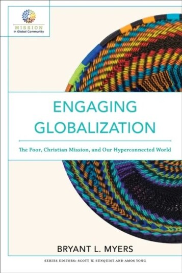 Engaging Globalization - The Poor, Christian Mission, And Our Hyperconnected World Av Bryant L. Myers, Scott Sunquist, Amos Yong