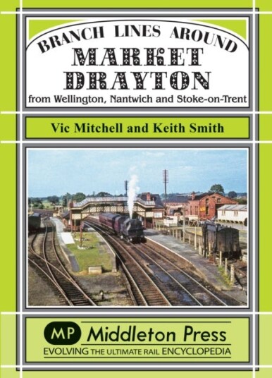 Branch Lines Around Market Drayton From Wellington, Nantwich and StokeonTrent Branch Lines Around Market Drayton From Wellington, Nantwich and StokeonTrent