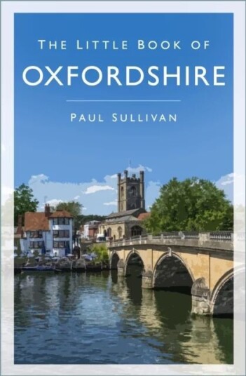 The Little Book Of Oxfordshire Av Paul Sullivan