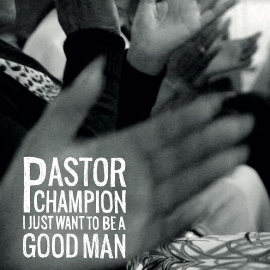 Pastor Champion I Just Want To Be A Good Man LP/Vinyl