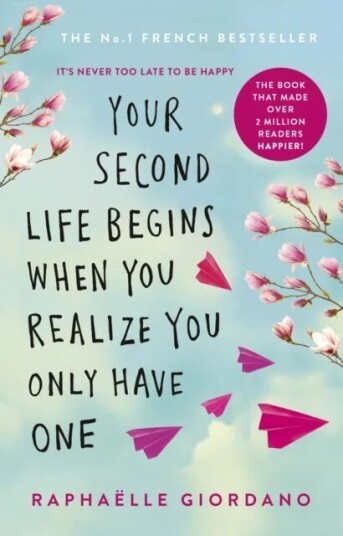 Your Second Life Begins When You Realize You Only Have One Av Raphaelle Giordano