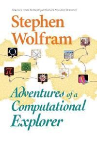 Adventures Of A Computational Explorer Av Stephen Wolfram Adventures Of A Computational Explorer Av Stephen Wolfram