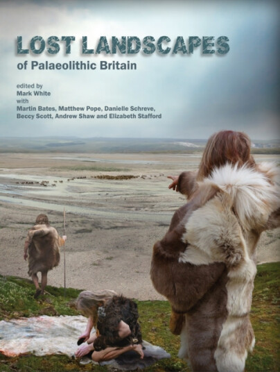 Lost Landscapes of Palaeolithic Britain  The contribution of projects funded by the Aggregates Levy Sustainability Fund 20022011