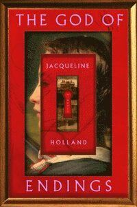 The God Of Endings Av Jacqueline Holland The God Of Endings Av Jacqueline Holland